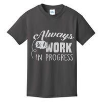 Always Be A Work In Progress Kids T-Shirt