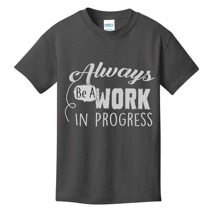 Always Be A Work In Progress Kids T-Shirt