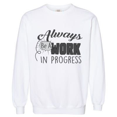 Always Be A Work In Progress Garment-Dyed Sweatshirt