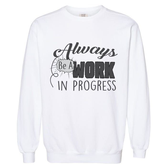 Always Be A Work In Progress Garment-Dyed Sweatshirt
