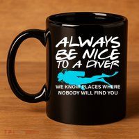 Always Be Nice To A Diver 11oz C Handle Ceramic Mug