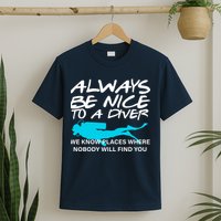 Always Be Nice To A Diver T-Shirt