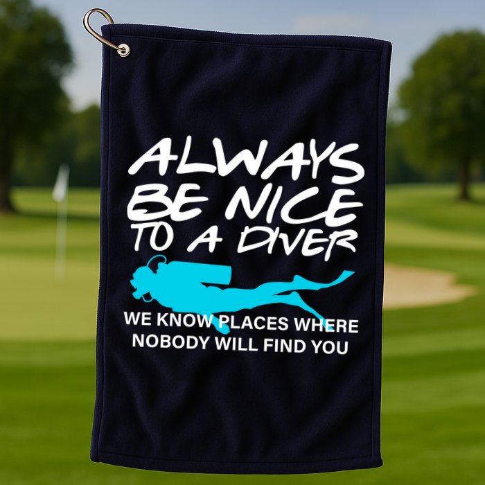 Always Be Nice To A Diver Golf Towel