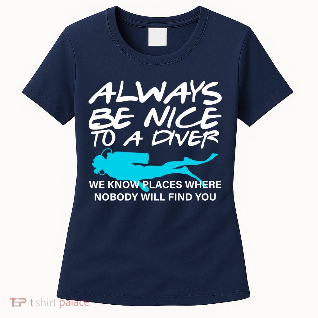Always Be Nice To A Diver Womens T-Shirt