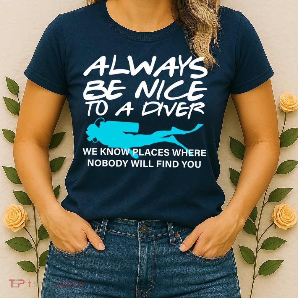 Always Be Nice To A Diver Womens T-Shirt