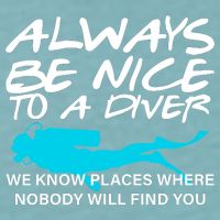 Always Be Nice To A Diver Sueded Cloud Jersey T-Shirt