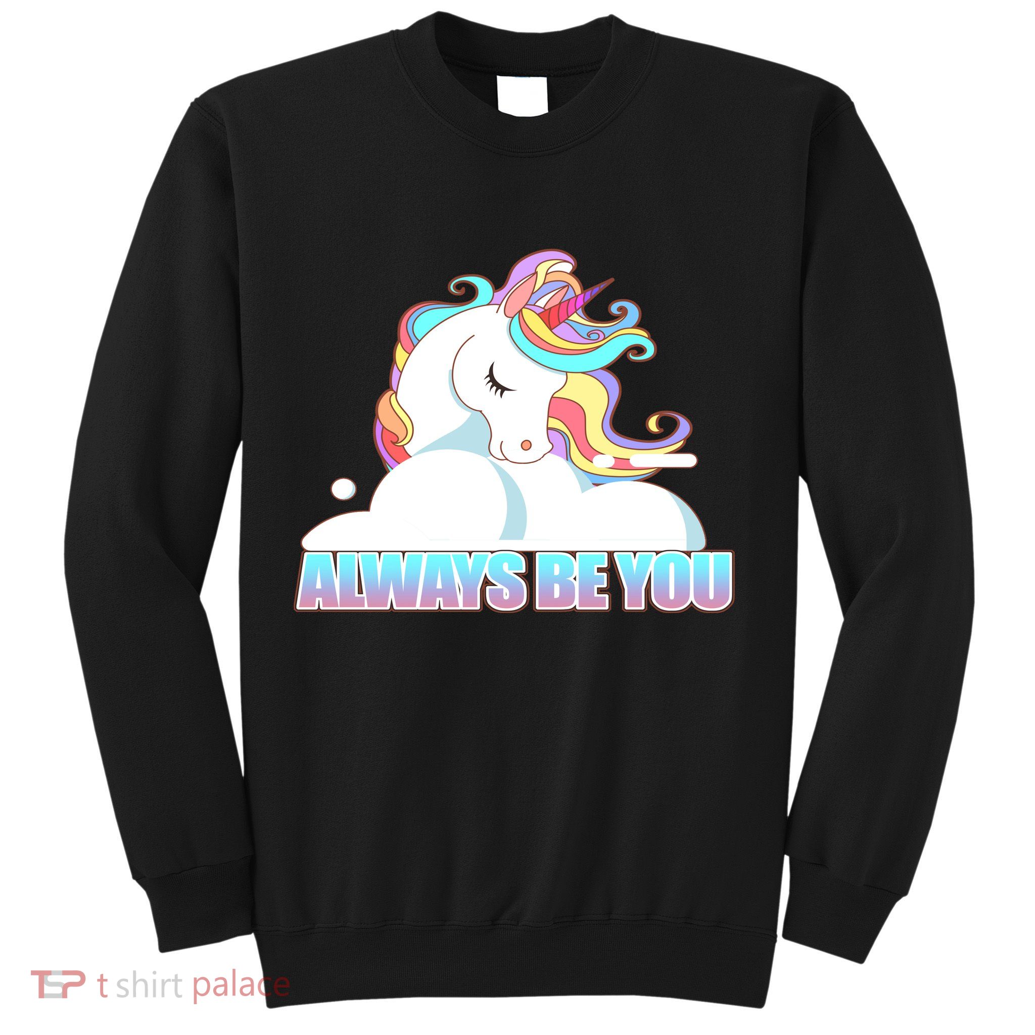 Always Be You Unicorn Sweatshirt