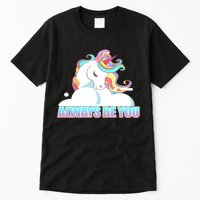 Always Be You Unicorn Tall T-Shirt
