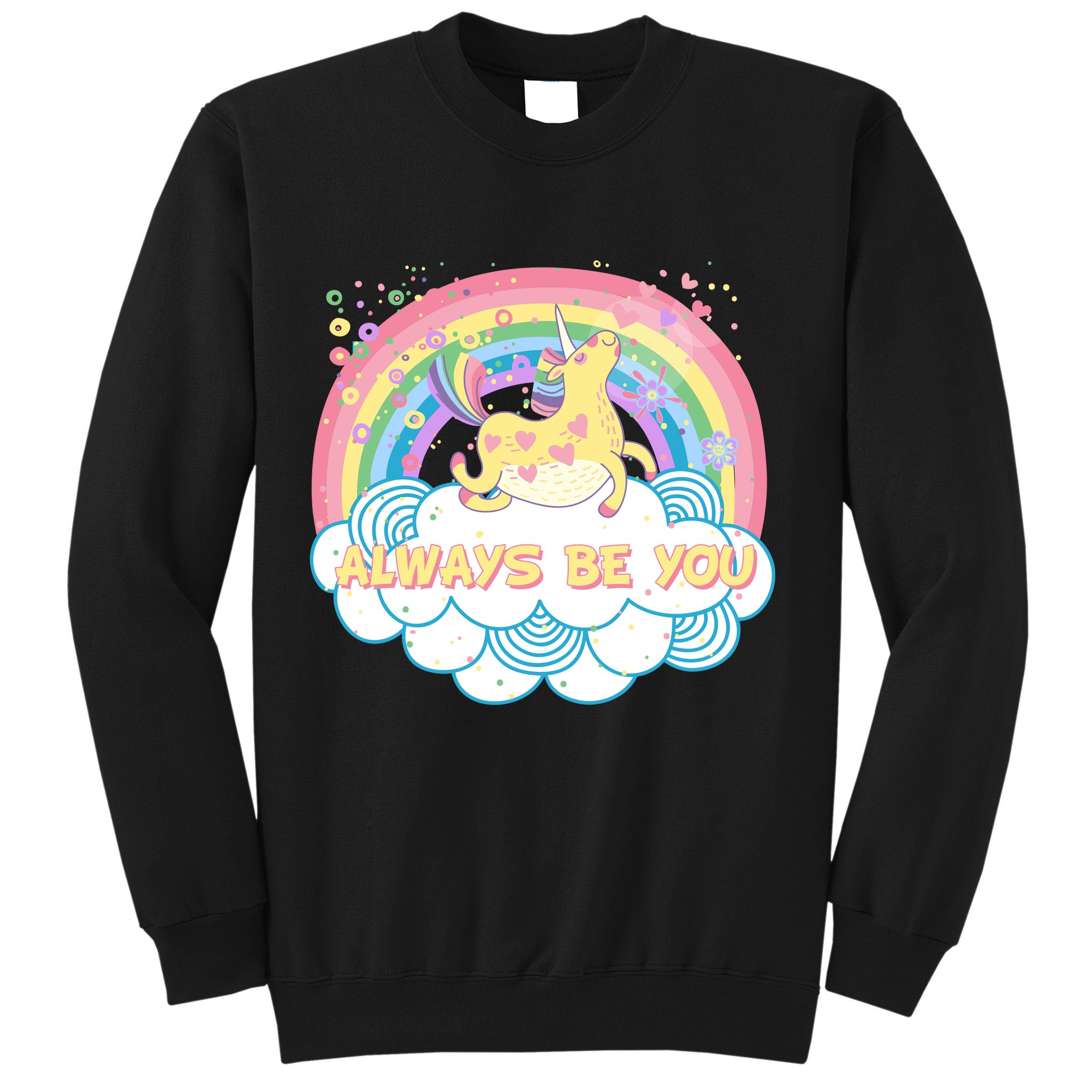Always Be You Unicorn Rainbow Sweatshirt