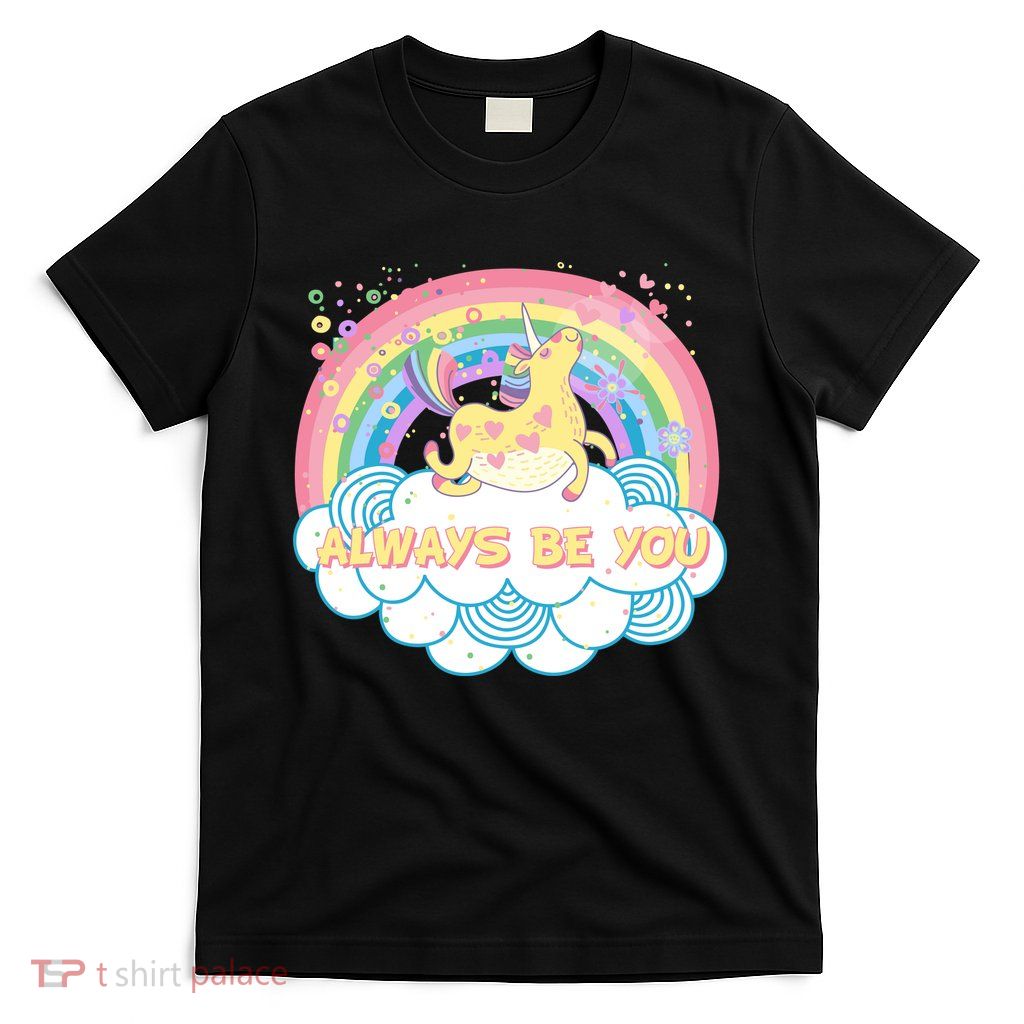 Always Be You Unicorn Rainbow T-Shirt