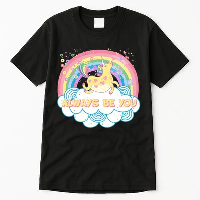 Always Be You Unicorn Rainbow Tall T-Shirt