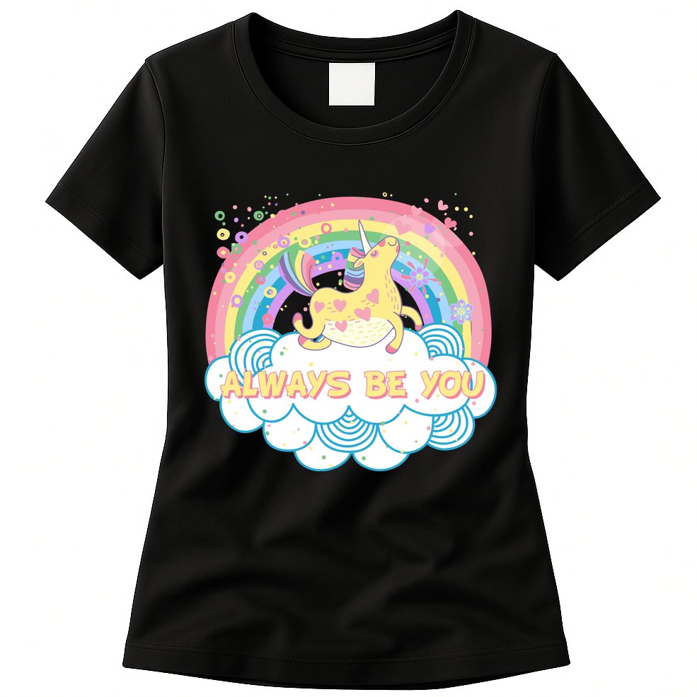 Always Be You Unicorn Rainbow Womens T-Shirt