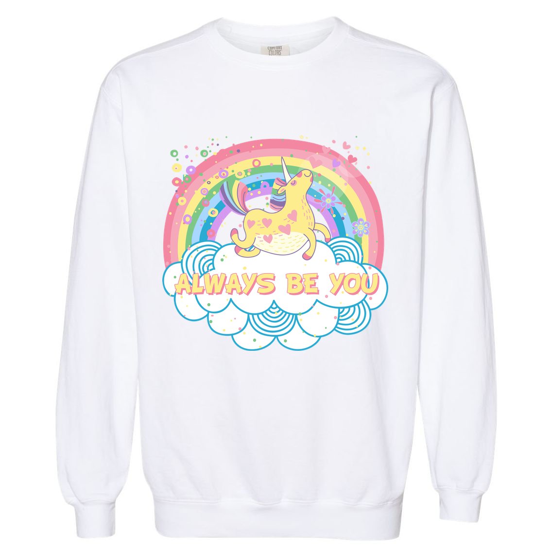 Always Be You Unicorn Rainbow Garment-Dyed Sweatshirt