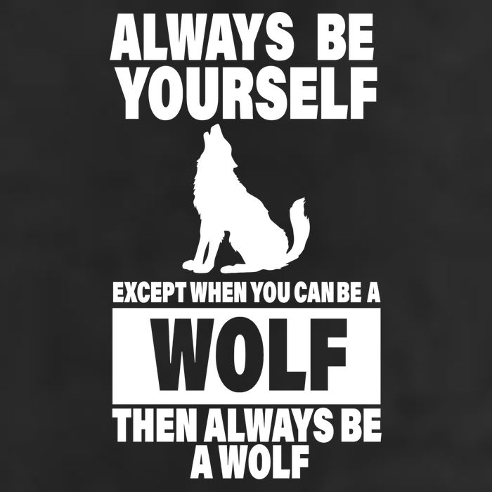 Always Be Yourself Excepts When You Can Be A Wolf Cool Comfort Performance Bucket Hat