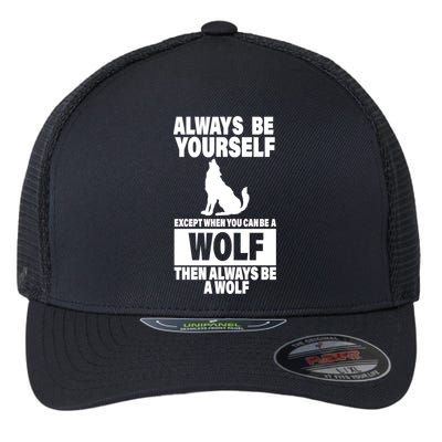 Always Be Yourself Excepts When You Can Be A Wolf Flexfit Unipanel Trucker Cap