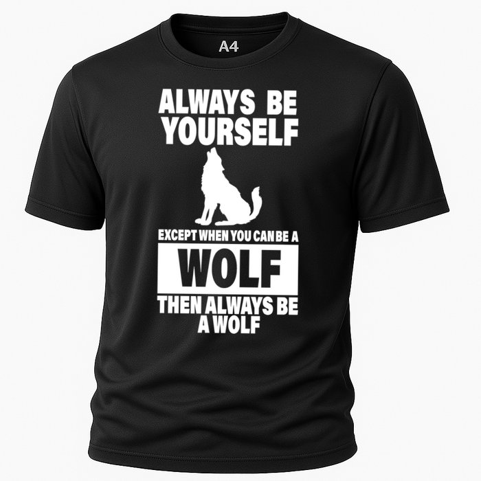 Always Be Yourself Excepts When You Can Be A Wolf Performance Shirt