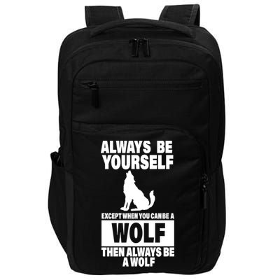 Always Be Yourself Excepts When You Can Be A Wolf Impact Tech Backpack