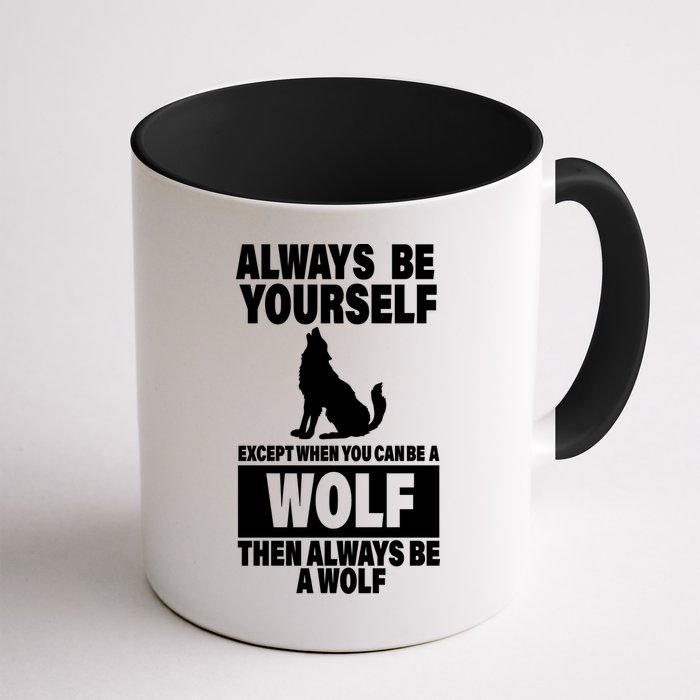 Always Be Yourself Excepts When You Can Be A Wolf Mug