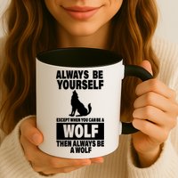 Always Be Yourself Excepts When You Can Be A Wolf Mug