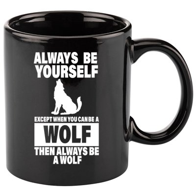 Always Be Yourself Excepts When You Can Be A Wolf 11oz C Handle Ceramic Mug