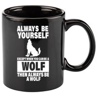 Always Be Yourself Excepts When You Can Be A Wolf 11oz C Handle Ceramic Mug