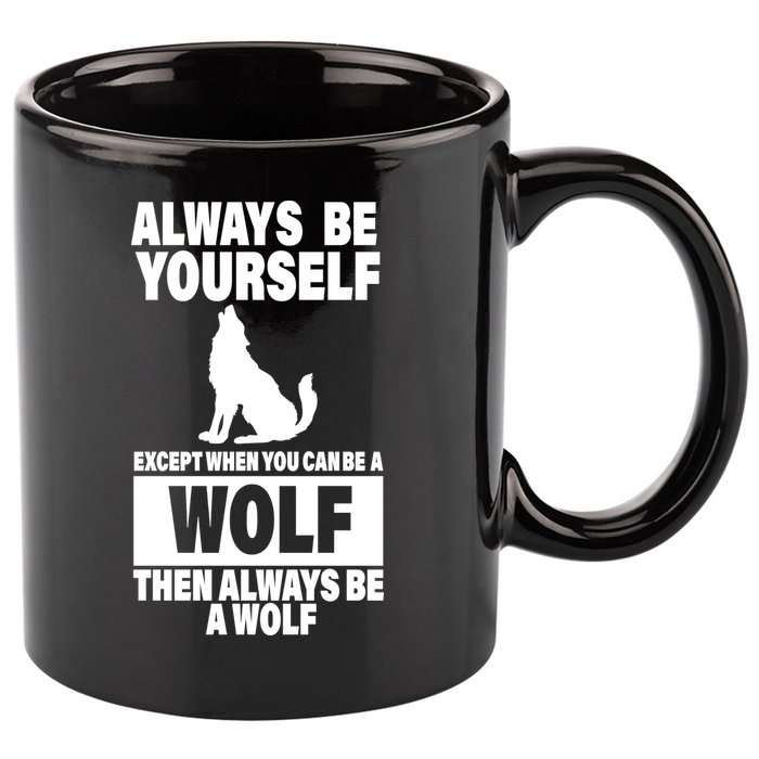 Always Be Yourself Excepts When You Can Be A Wolf 11oz C Handle Ceramic Mug