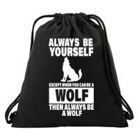 Always Be Yourself Excepts When You Can Be A Wolf Drawstring Bag