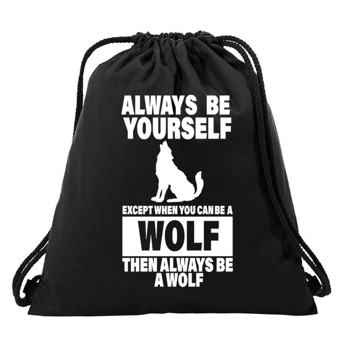 Always Be Yourself Excepts When You Can Be A Wolf Drawstring Bag