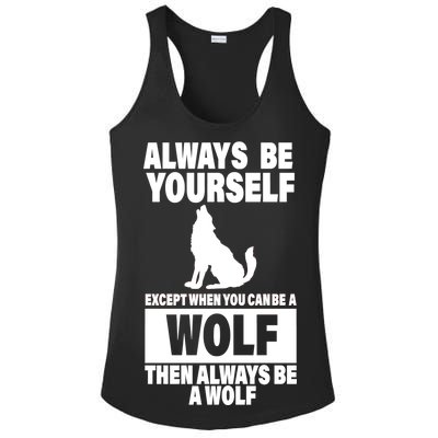 Always Be Yourself Excepts When You Can Be A Wolf Ladies PosiCharge Competitor Racerback Tank