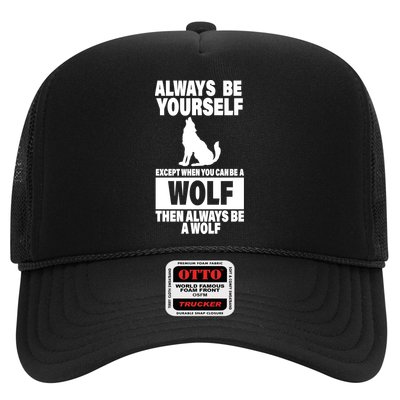 Always Be Yourself Excepts When You Can Be A Wolf Trucker Hat