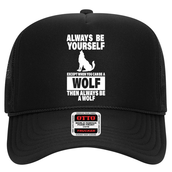 Always Be Yourself Excepts When You Can Be A Wolf Trucker Hat