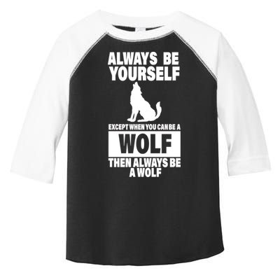 Always Be Yourself Excepts When You Can Be A Wolf Toddler Fine Jersey T-Shirt