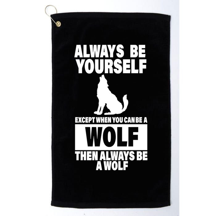 Always Be Yourself Excepts When You Can Be A Wolf Golf Towel