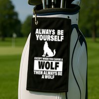 Always Be Yourself Excepts When You Can Be A Wolf Golf Towel