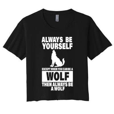 Always Be Yourself Excepts When You Can Be A Wolf Crop Top