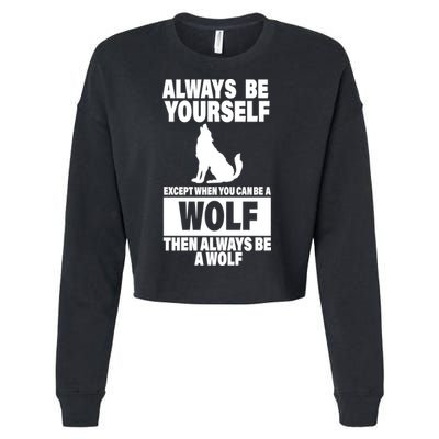 Always Be Yourself Excepts When You Can Be A Wolf Cropped Pullover Crew