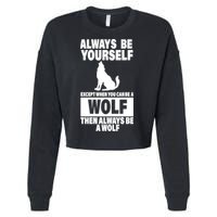 Always Be Yourself Excepts When You Can Be A Wolf Cropped Pullover Crew