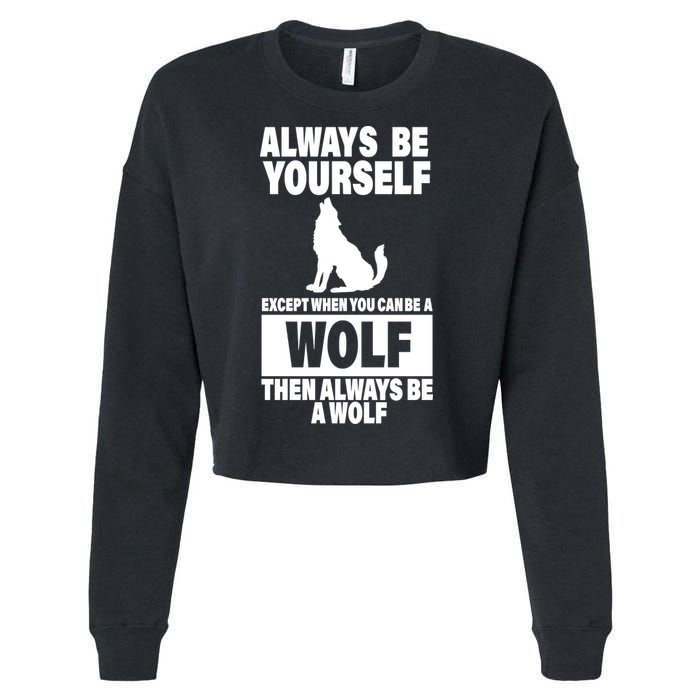 Always Be Yourself Excepts When You Can Be A Wolf Cropped Pullover Crew