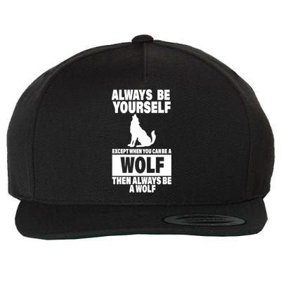 Always Be Yourself Excepts When You Can Be A Wolf Wool Snapback Cap