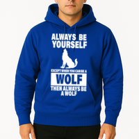 Always Be Yourself Excepts When You Can Be A Wolf Hoodie