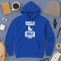 Always Be Yourself Excepts When You Can Be A Wolf Hoodie