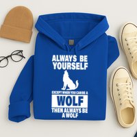 Always Be Yourself Excepts When You Can Be A Wolf Hoodie