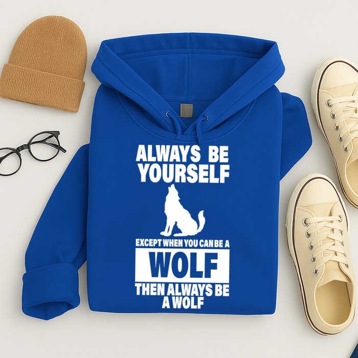Always Be Yourself Excepts When You Can Be A Wolf Hoodie