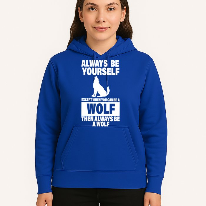Always Be Yourself Excepts When You Can Be A Wolf Hoodie