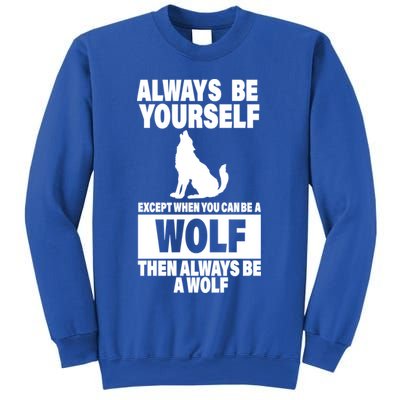 Always Be Yourself Excepts When You Can Be A Wolf Sweatshirt