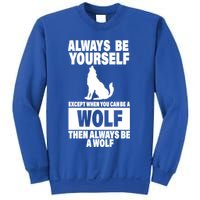 Always Be Yourself Excepts When You Can Be A Wolf Sweatshirt