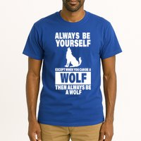 Always Be Yourself Excepts When You Can Be A Wolf Tall T-Shirt