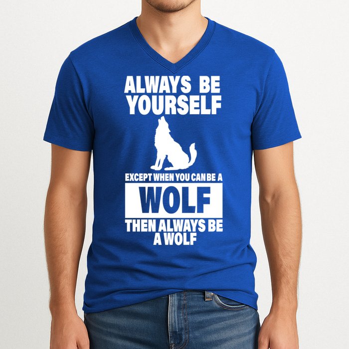Always Be Yourself Excepts When You Can Be A Wolf V-Neck T-Shirt
