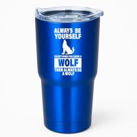 Always Be Yourself Excepts When You Can Be A Wolf Tumbler