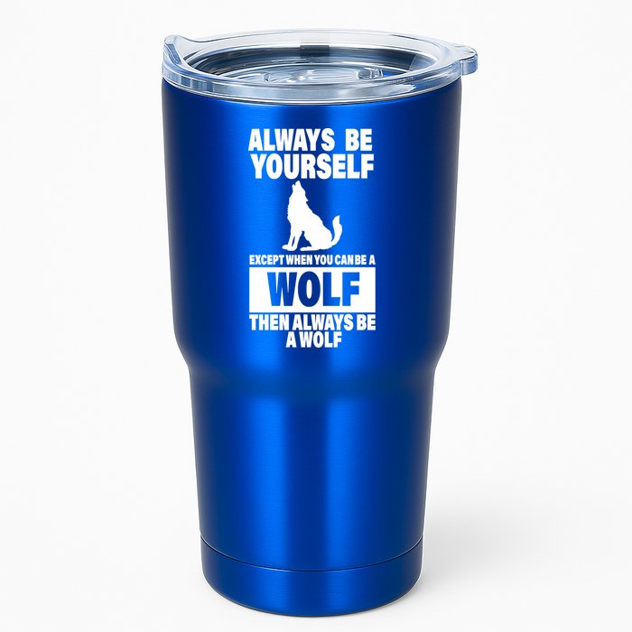 Always Be Yourself Excepts When You Can Be A Wolf Tumbler